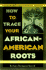 How to Trace Your African-Amer
