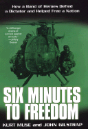 Six Minutes to Freedom: How a Band of Heroes Defied a Dictator and Helped Free a Nation