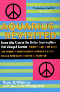 Aquarius Revisited: Seven Who Created the Sixties Counterculture That Changed America