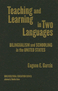 Teaching and Learning in Two Languages: Bilingualism & Schooling in the United States
