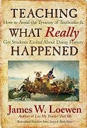 Teaching What Really Happened: How to Avoid the Tyranny of Textbooks and Get Students Excited about Doing History