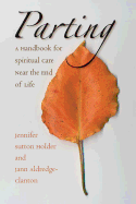 Parting: A Handbook for Spiritual Care Near the End of Life (Easyread Large Edition)