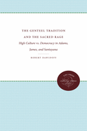 The Genteel Tradition and the Sacred Rage: High Culture Vs. Democracy in Adams, James, and Santayana