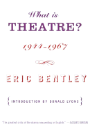 What is theatre? Incorporating The dramatic event, and other reviews, 1944-1967