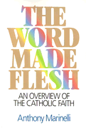 The Word Made Flesh: An Overview of the Catholic Faith