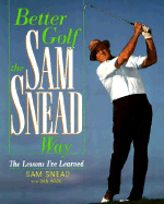 The Lessons I'Ve Learned: Better Golf the Sam Snead Way Sam Snead and Don Wade
