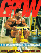 Grow: A 28-Day Crash Course for Getting Huge Ellington Darden and Chris Lund