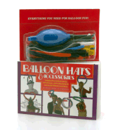Balloon Hats and Accessories: Includes Free Balloon Pump, 30 Balloons, and Instructions for Making 20 Different Creations!