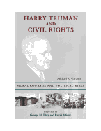 Harry Truman and Civil Rights: Moral Courage and Political Risks