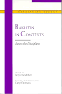 Bakhtin in Contexts: Across the Disciplines