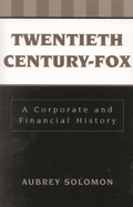 Twentieth Century-Fox: A Corporate and Financial History