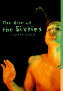The Rise of the Sixties: American and European Art in the Era of Dissent