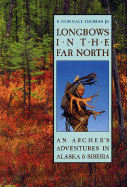 Longbows in the Far North: An Archers Adventures in Alaska and Siberia
