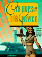Car Hops and Curb Service: A History of American Drive-In Restaurants 1920-1960