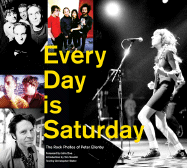 Every Day Is Saturday: The Rock Photography of Peter Ellenby