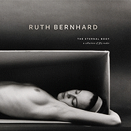 Ruth Bernhard: the Eternal Body: a Collection of Fifty Nudes