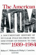The American Atom: A Documentary History of Nuclear Policies from the Discovery of Fission to the Present, 1939-1984