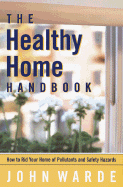 The Healthy Home Handbook:: All You Need to Know to Rid Your Home of Health and Safety Hazards
