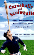 Curveballs and Screwballs: Over 1,286 Incredible Baseball Facts, Finds, Flukes, and More!