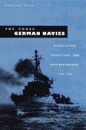 The Three German Navies: Dissolution, Transition, and New Beginnings, 1945-1960