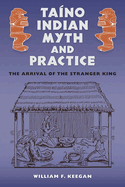 Taino Indian Myth and Practice: The Arrival of the Stranger King