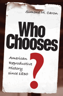 Who Chooses?: American Reproductive History Since 1830