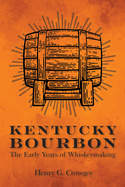 Kentucky Bourbon: The Early Years of Whiskeymaking