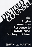 Divided Counsel: The Anglo-American Response to Communist Victory in China
