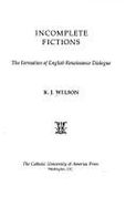 Incomplete Fictions: The Formation of English Renaissance Dialogue