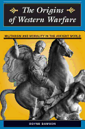 The Origins of Western Warfare: Militarism and Morality in the Ancient World