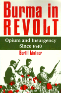Burma in Revolt: Opium and Insurgency Since 1948