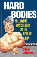 Hard Bodies: Hollywood Masculinity in the Reagan Era