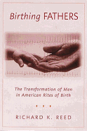 Birthing Fathers: The Transformation of Men in American Rites of Birth