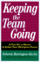 Keeping the Team Going: A Tool Kit to Renew and Refuel Your Workplace Teams