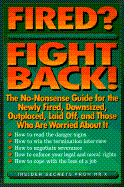 Fired? fight back! : the no-nonsense guide for the newly fired, downsized, outplaced, laid off, and those who are worried about it : insider secrets from Mr. X.