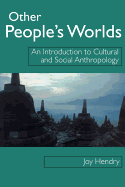 Other People S Worlds: An Introduction to Cultural and Social Anthropology
