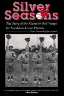 Silver Seasons: The Story of the Rochester Red Wings