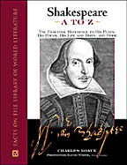 Shakespeare A to Z: The Essential Reference to His Plays, His Poems, His Life and Times, and More
