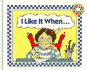 I Like It When--