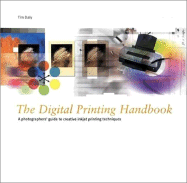 The Digital Printing Handbook: A Photographer's Guide to Creative Printing Techniques