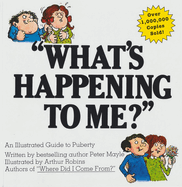 What's Happening to ME?: The Answers to Some of the World's Most Embarrassing Questions: The Answers to Some of the World's Most Embarassing Questions Written by Peter Mayle Illustrated by Arthur Robins