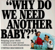 Why Do We Need Another Baby?: Helping Your Child Welcome a New Arrival - With Love and Illustrations