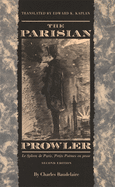 The Parisian Prowler: Le Spleen de Paris, Petits Poemes En Prose