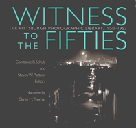 Witness to the Fifties: The Pittsburgh Photographic Library, 1950-1953