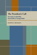 The President's Call: Executive Leadership from FDR to George Bush
