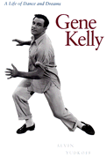 Gene Kelly: A Life of Dance and Dreams