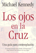Los Ojos En La Cruz: Una Guia Para La Contemplacion