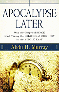 Apocalypse Later: Why the Gospel of Peace Must Trump the Politics of Prophecy in the Middle East