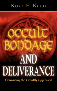 Occult Bondage and Deliverance: Counseling the Occultly Oppressed