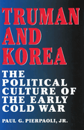 Truman and Korea: the political culture of the early cold war